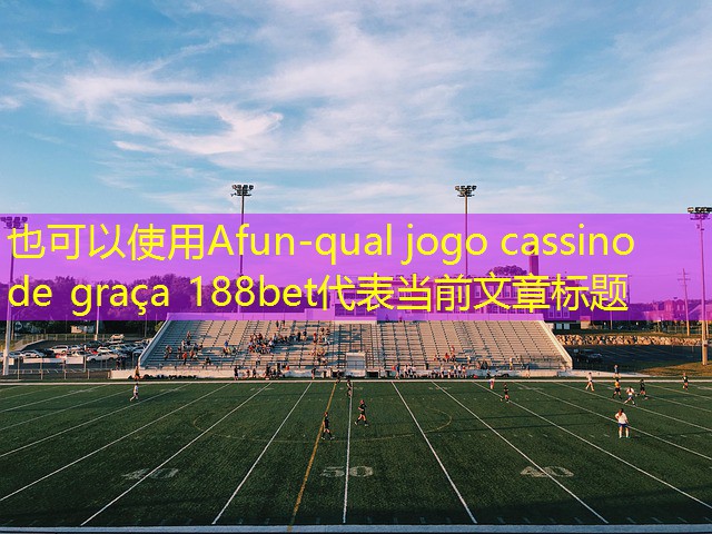 qual jogo cassino de graça 188bet qual jogo cassino de graça 188bet