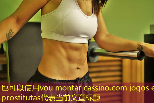 vou montar cassino.com jogos e prostitutas