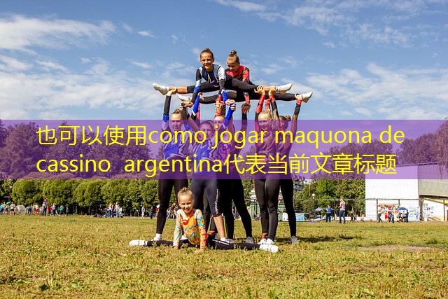 como jogar maquona de cassino argentina como jogar maquona de cassino argentina