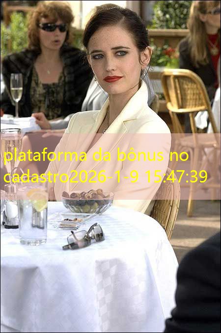 plataforma da bônus no cadastro plataforma da bônus no cadastro