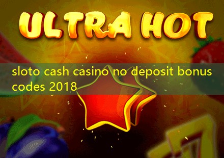 sloto cash casino no deposit bonus codes 2018
