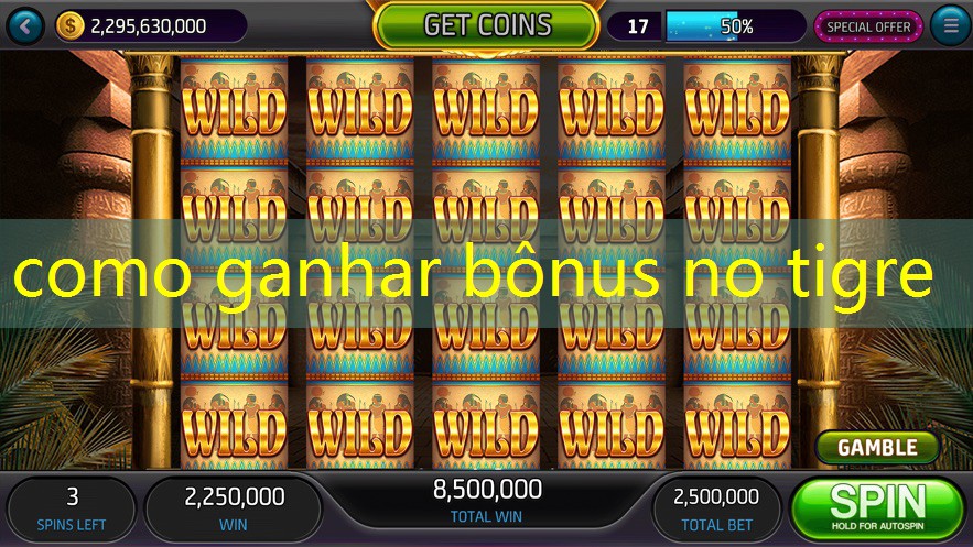 como ganhar bônus no tigre como ganhar bônus no tigre