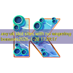 any uk slot sites with no wagering bonuses